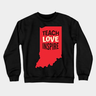 Indiana Teacher Teach Love Inspire Crewneck Sweatshirt